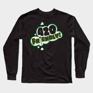 420 Friendly! Tee Long Sleeve T-Shirt
